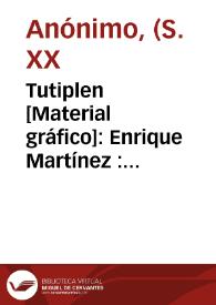 Tutiplen [Material gráfico]: Enrique Martínez : Picassent (Valencia - España).