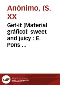 Get-it [Material gráfico]: sweet and juicy : E. Pons  Valencia-España : R.E. 8344.