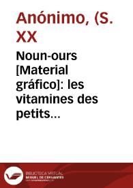 Noun-ours [Material gráfico]: les vitamines des petits : Bon appetit grands et petits!.