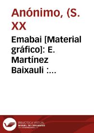 Emabai [Material gráfico]: E. Martínez Baixauli : Picasent (Valencia (España)).