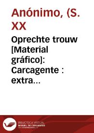 Oprechte trouw [Material gráfico]: Carcagente : extra superior sinaasappelen : Gepakt voor Holland : San Bernardo.