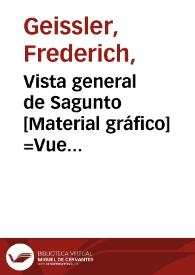 Vista general de Sagunto [Material gráfico] =Vue genérale de Sagonte = General view of Sagonta