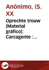 Oprechte trouw [Material gráfico]: Carcagente : extra-superior sinaasappelen : Gepakt voor Holland.