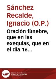 Oración fúnebre, que en las exequias, que en el dia 16 de Marzo de 1765, celebró la Universidad de Salamanca a la piadosa memoria de ... Antonio Gutiérrez, del Real y Militar Orden de N. Sra. de la Merced de redempcion de cautivos