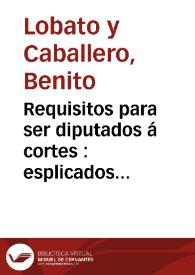 Requisitos para ser diputados á cortes : esplicados [sic] en el discurso que á la Junta electoral de la provincia de Salamanca para la legislatura de 1820 y 1821