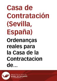 Ordenanças reales para la Casa de la Contractacion de Seuilla y para otras cosas de las Indias y de la nauegacion y contractacio[n] dellas