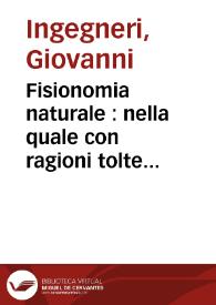 Fisionomia naturale : nella quale con ragioni tolte dalla fisionomia, dalla medicina e dall'anatomia, si dimostra come dalle parti del corpo humano, per la sua naturale complessione, si possa ageuolmente conietturare quali sieno l'inclinationi e gli affetti dell'animo altrui ...