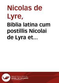 Biblia latina cum postillis Nicolai de Lyra et expositionibus Guillelmi Britonis in prologos S. Hieronymi et additionibus Pauli Burgensis replicisque Mathiae Doering. Contra perfidiam Iudaeorum