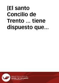 [El santo Concilio de Trento ... tiene dispuesto que los ... obispos ... para proceder contra capitulares de sus ... iglesias se junten con los adjuntos ... el ... obispo don Pedro Gonçalez de Castillo ... de Calahorra ... quiso proceder contra un racionero della ...]