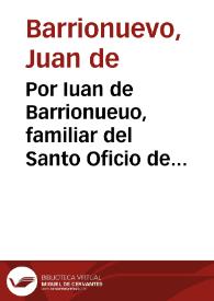 Por Iuan de Barrionueuo, familiar del Santo Oficio de la ciudad de Baeça y vezino della, con Don Ponce de Molina, vezino de la dicha ciudad, porque los demas que salieron al pleyto no apelaron