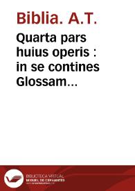 Quarta pars huius operis : in se contines Glossam Ordinariam cum expositione literali & morali Reuerendi patris Nicolai Lyrani, necnon additionibus acreplicis super libros