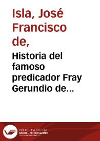 Historia del famoso predicador Fray Gerundio de Campazas, alias Zotes. Tomo primero