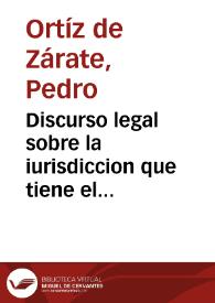 Discurso legal sobre la iurisdiccion que tiene el Executor ò Subexecutor de los Executoriales discernidos por Monseñor Alexandro Lita, Auditor de la Rota de su Santidad, en favor de los Arcedianos de Bribiesca, y que es a lo que se puede extender en su virtud sin excesso / por el Doctor Pedro Hortiz de Zarate