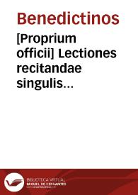 [Proprium officii]    Lectiones recitandae singulis mensibus in officio S. Scholasticae Virginis