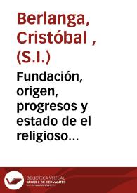 Fundación, origen, progresos y estado de el religioso convento de la Purissima Concepcion Victoria de monjas descalças de el orden de N. P. San Francisco de ... Tortosa / por el P. Christobal de Berlanga de la Compañia de Iesus