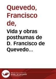 Vida y obras posthumas de D. Francisco de Quevedo Villegas. Tomo VI