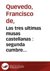 Las tres ultimas musas castellanas : segunda cumbre del Parnaso español / de D. Francisco de Quevedo y Villegas ... ;. tomo V de sus obras