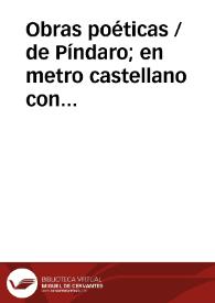 Obras poéticas / de Píndaro; en metro castellano con el texto griego y notas críticas por Don Francisco Patricio de Berguizas