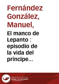 El manco de Lepanto : episodio de la vida del príncipe de los ingenios Miguel de Cervantes Saavedra