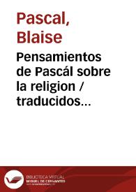 Pensamientos de Pascál sobre la religion / traducidos al español por Don Andrés Boggiero