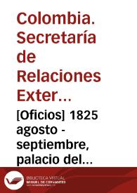 [Oficios] 1825 agosto - septiembre, palacio del gobierno, en la capital de Bogotá [para] Sr. general Antonio Morales / Secretaría de Estado de Relaciones Esteriores, P. Gual