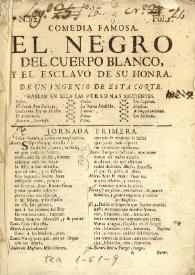 Comedia famosa. El negro del cuerpo blanco, y el esclavo de su honra