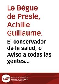 El conservador de la salud, ó Aviso a todas las gentes acerca de los peligros que les importa evitar para mantenerse con buena salud, y prolongar la vida