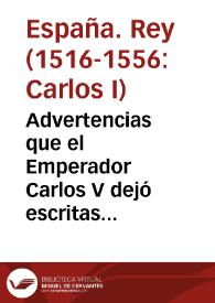 Advertencias que el Emperador Carlos V dejó escritas para su hijo Felipe II, en materia y razón de Estado