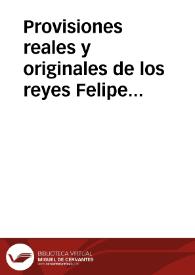 Provisiones reales y originales de los reyes Felipe III y Felipe IV 