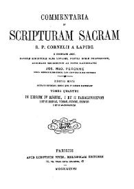 Commentaria in Scripturam Sacram R. P. Cornelii a Lapide... Tomus quartus. In librum IV Regum, I et II Paralipomenon I et II Esdrae, Toblae, Judith, Esther