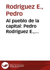 Al pueblo de la capital: Pedro Rodríguez E., representante por el estado de Santander