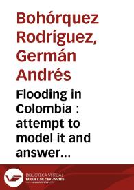 Flooding in Colombia : attempt to model it and answer it with adapted products = Inundaciones en Colombia: como modelarlas con productos adecuados