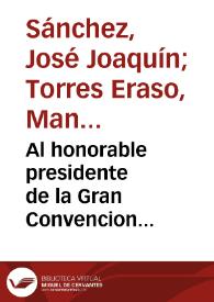 Al honorable presidente de la Gran Convencion ecselentisimo señor los infrascritos ciudadanos de la parroquia de Puracé