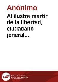 Al ilustre martir de la libertad, ciudadano jeneral José María Obando Patriota jeneroso, gran capitan, héroe magnanimo!