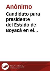 Candidato para presidente del Estado de Boyacá en el próximo período constitucional: Doctor J. Joaquín Vargas V