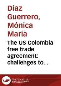 The US Colombia free trade agreement: challenges to the sustainable development of agriculture in Colombia = El tratado de libre comercio Colombia - Estados Unidos. Retos para el desarrollo sostenible de la agricultura colombiana