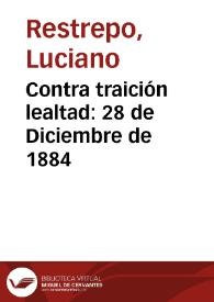 Contra traición lealtad: 28 de Diciembre de 1884