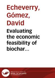 Evaluating the economic feasibility of biochar production as a means of carbon capture and storage = Evaluación de factibilidad de la producción de biochar como método de captura y almacenamiento de dióxido de carbono