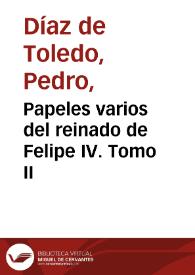 Papeles varios del reinado de Felipe IV. Tomo II