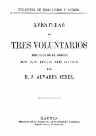 Aventuras de tres voluntarios. Episodios de la guerra en la isla de Cuba