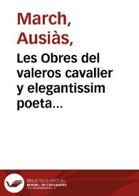 Les Obres del valeros cavaller y elegantissim poeta Ausias March : ara nouament ab molta dilige[n]cia reuistes y ordenades y de molts ca[n]ts aume[n]tades [Transcripció]