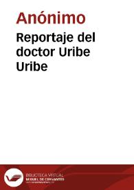 Reportaje del doctor Uribe Uribe