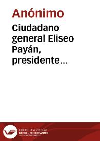 Ciudadano general Eliseo Payán, presidente constitucional del Estado del Cauca: 5 de Abril de 1885