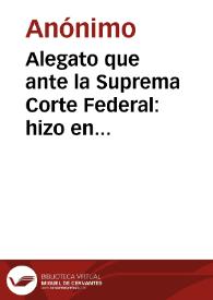 Alegato que ante la Suprema Corte Federal: hizo en estrados el abogado defensor del señor José María Hurtado, en el pleito que con este ultimo sigue la señora Juana Lozano de Ibáñez, sobre nulidad de un juicio i sentencia arbitrales