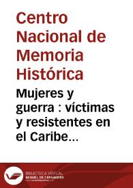 Mujeres y guerra : víctimas y resistentes en el Caribe colombiano: resumen