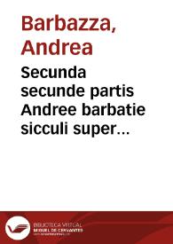 Secunda secunde partis Andree barbatie sicculi super secundo decretalium