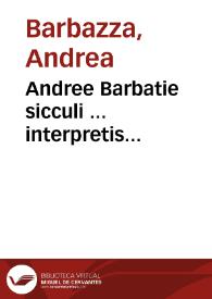 Andree Barbatie sicculi ... interpretis co[n]sumatissimi in tertium decretaliu[m] preclarissima co[m]mentaria : cum quibuscu[m]q[ue] eiusdem autoris additionibus [et] repetitionibus ...