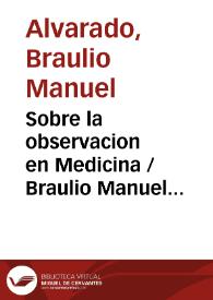 Sobre la observacion en Medicina / Braulio Manuel Alvarado