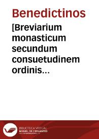 [Breviarium monasticum secundum consuetudinem ordinis sancti Benedicti de obseruantia congregationis Coenobij sancti Benedicti Vallisoletani : ex decreto capituli generalis anni MDxxxviij]