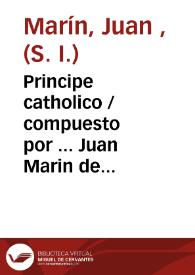 Principe catholico / compuesto por ... Juan Marin de la Compañia de Jesus ... ; tomo primero